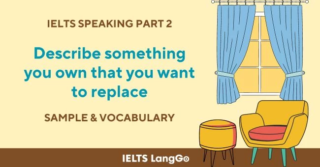 Describe something you own that you want to replace IELTS Speaking Part 2