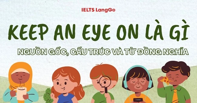 Keep an eye on: Cấu trúc, cách dùng, phân biệt với Keep an eye out