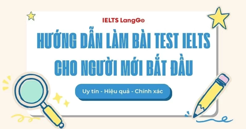 Hướng dẫn test IELTS cho người mới miễn phí 1 cách chi tiết