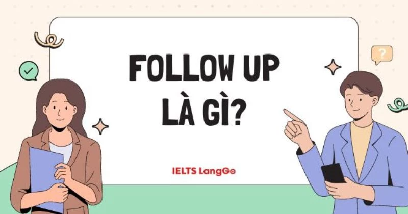 Follow up là gì? Hướng dẫn phân biệt Follow up và Follow-up chi tiết