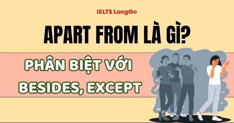 Apart from là gì? Cách dùng & phân biệt với Besides, Except