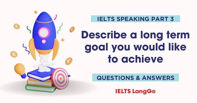 Describe a long-term goal IELTS Speaking Part 3