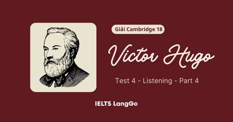 Giải Cambridge 18 - Test 4 - Listening Part 4: Victor Hugo