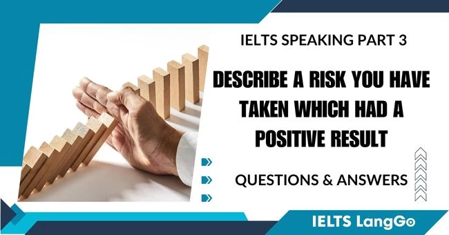 Describe a risk that you have taken Part 3 Questions & Answers