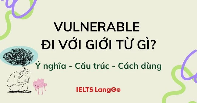 Vulnerable đi với giới từ gì? Cấu trúc, cách dùng, bài tập vận dụng