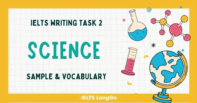 Bài mẫu chủ đề Science Writing Task 2 kèm Dàn ý chi tiết và từ vựng