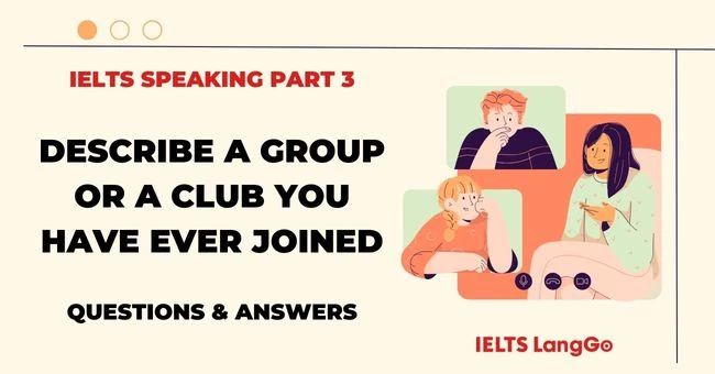 Describe a group or a club Part 3 Question and Sample Answer