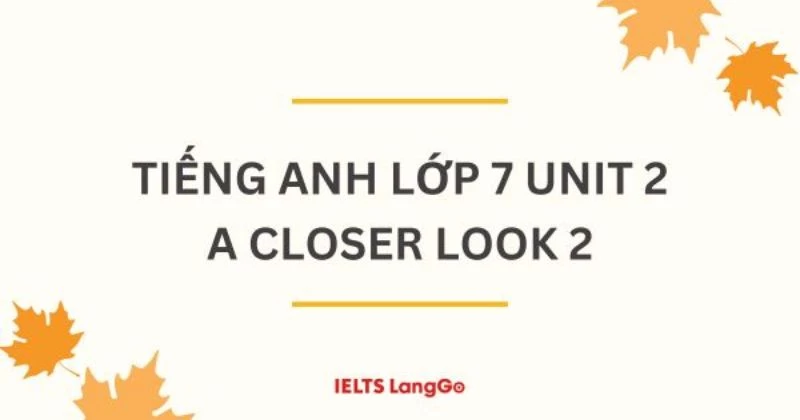 Soạn Tiếng Anh lớp 7 Unit 2 A closer look 2 có đáp án chi tiết (Trang 21)