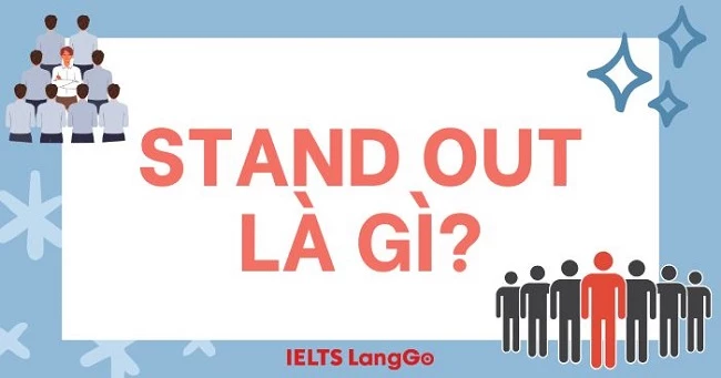 Stand out là gì? Collocations và Idioms phổ biến với Stand out