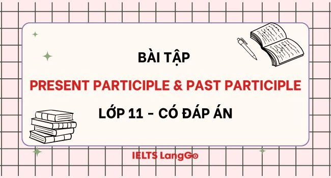 Bài tập present participle and past participle lớp 11 có đáp án