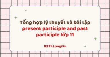 Lý thuyết và bài tập Present participle and Past participle lớp 11