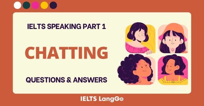 Chủ đề Chatting Speaking Part 1: Câu hỏi & trả lời mẫu