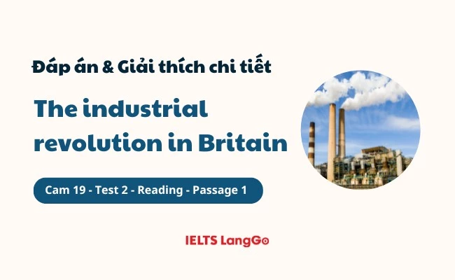 Giải chi tiết đề Cam 19, Test 2, Reading passage 1: The Industrial Revolution in Britain