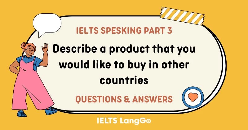 Part 3 Describe a product that you would like to buy in other countries