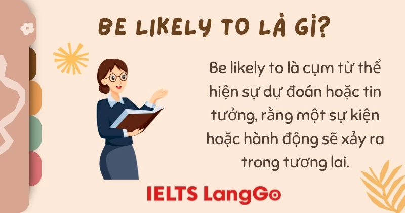 Ý nghĩa của Be likely to trong tiếng Anh