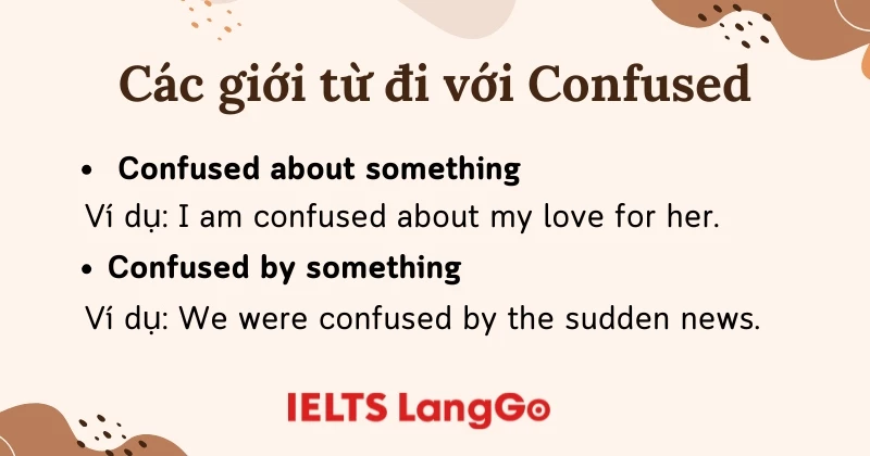 Confused chỉ đi kèm với hai giới từ about và by