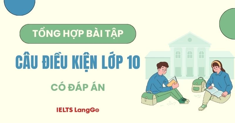 Bài tập câu điều kiện lớp 10 giúp bạn nắm vững kiến thức