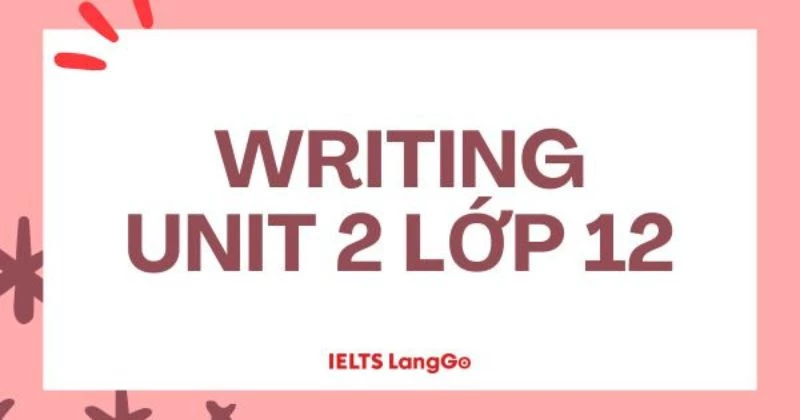 Soạn chi tiết Writing Unit 2 Lớp 12 sách mới Global Success (trang 27)