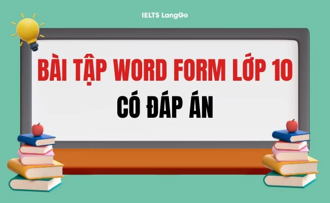 Các dạng bài tập word form lớp 10 hay gặp nhất