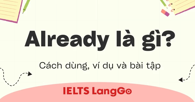 Already là gì? Ý nghĩa, cách dùng và các ví dụ thực tế