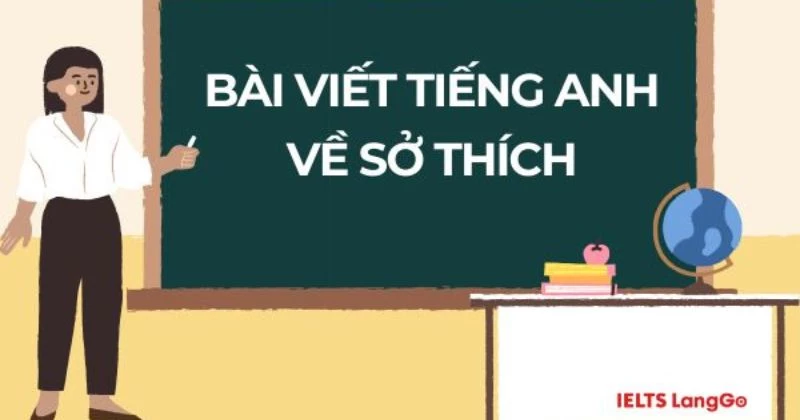 Cách viết bài Tiếng Anh về sở thích hay nhất bạn không nên bỏ lỡ