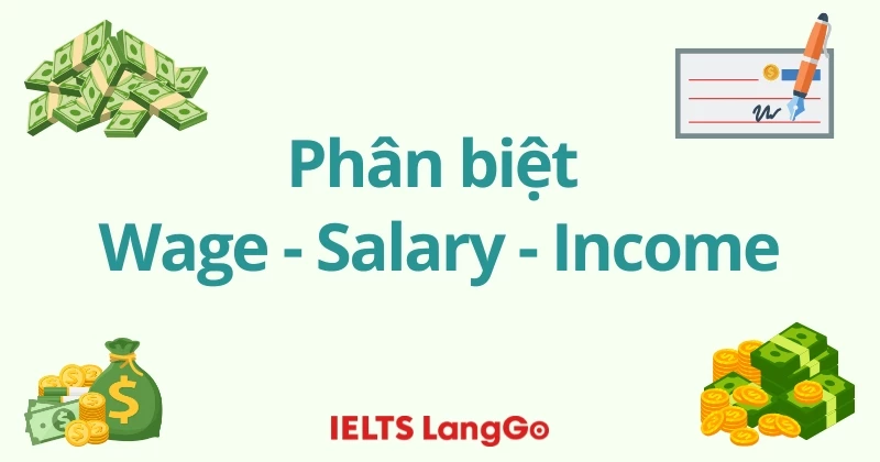 Phân biệt wage, salary, income trong 5 phút: Ý nghĩa và các ví dụ