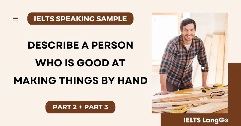 Giải đề Speaking: Describe a person who is good at making things by hand