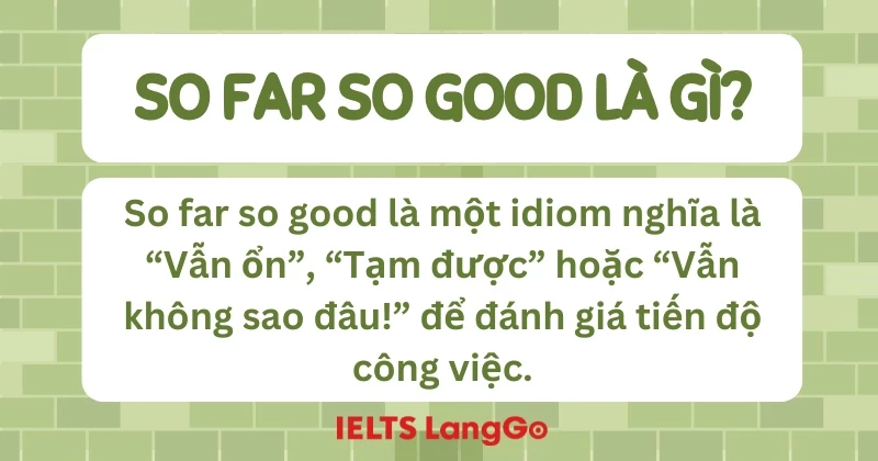 Định nghĩa của thành ngữ so far so good