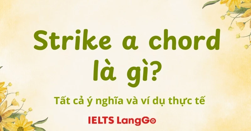 Strike a chord là gì? Tất cả ý nghĩa, cách dùng và ví dụ thực tế