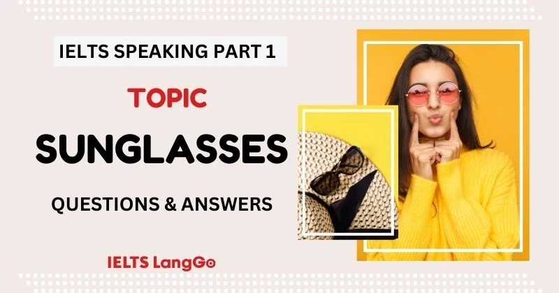 Sunglasses IELTS Speaking Part 1 Questions & Answers