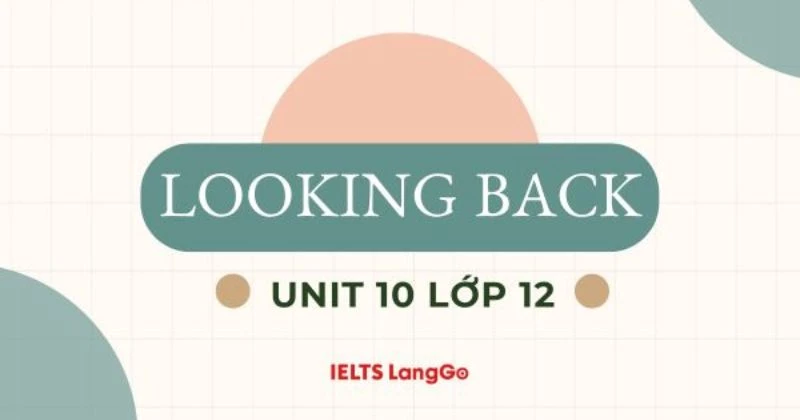 Giải Looking back Unit 10 lớp 12 sách mới Global success (trang 138)