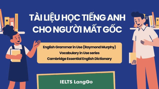 Tài liệu học tiếng Anh cho người mất gốc hiệu quả