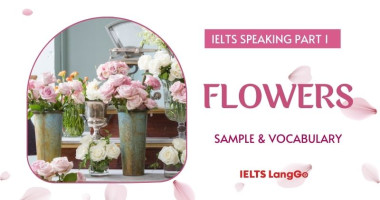 Chủ đề Flowers IELTS Speaking Part 1: Câu hỏi thường gặp & mẫu trả lời