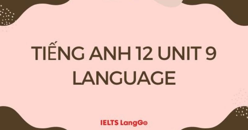 Giải Tiếng Anh 12 Unit 9 - Language sách mới (trang 118 & 119)