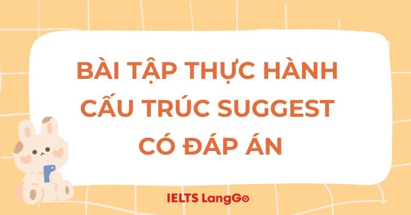 Bài tập cấu trúc Suggest có đáp án