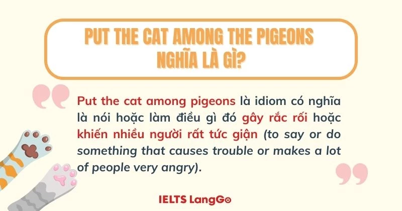 Put the cat among the pigeons nghĩa là gì