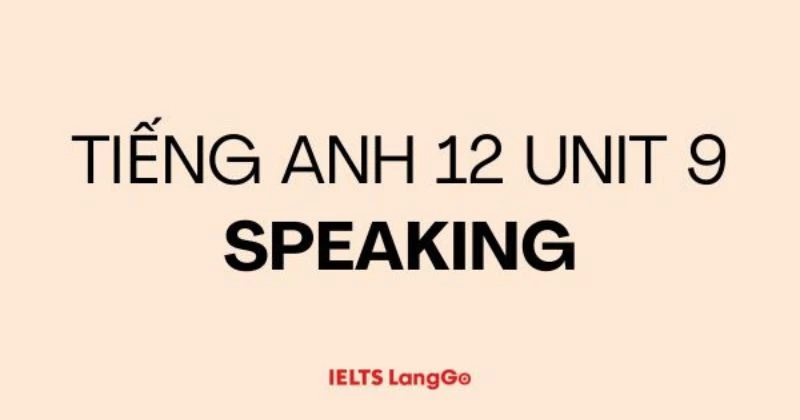 Giải Tiếng Anh 12 Unit 9 - Speaking Sách mới (trang 121 & 122)