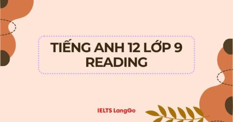 Soạn chi tiết Tiếng Anh 12 Unit 9 - Reading Sách mới (trang 120)