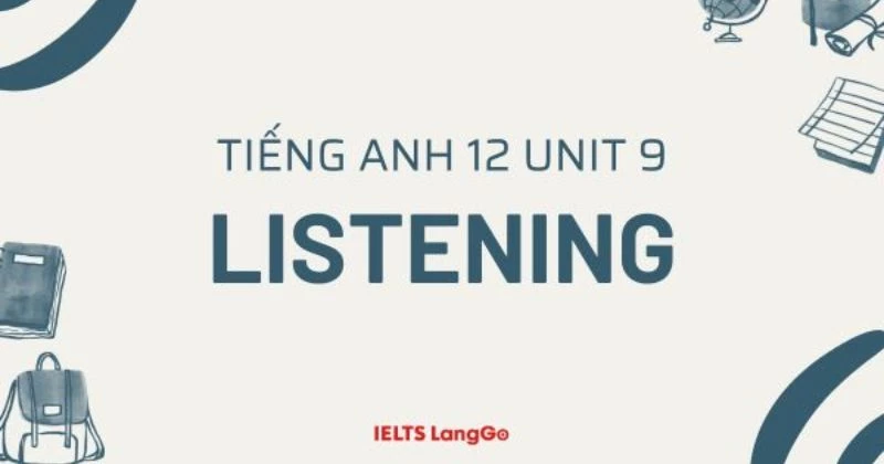 Soạn chi tiết Tiếng Anh 12 Unit 9 - Listening Sách mới (trang 122)