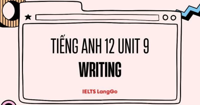 Gợi ý giải chi tiết Tiếng Anh 12 Unit 9 - Writing Sách mới (trang 123 & 124)