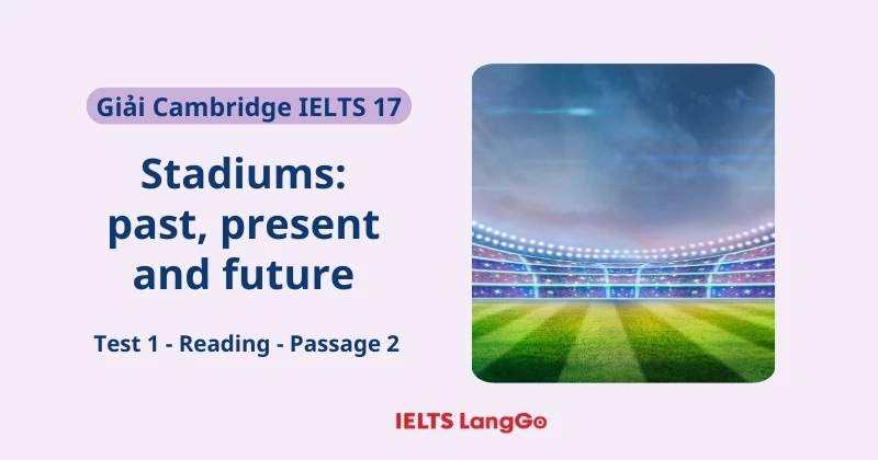 Giải Cambridge 17, Test 1,  Reading passage 2: Stadiums: past, present and future