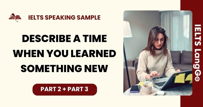 Bài mẫu Describe a time when you learned something new IELTS Speaking