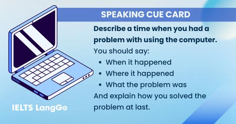 Describe a time when you had a problem with using the computer cue card