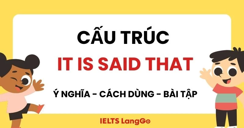 Cấu trúc It is said that: Ý nghĩa, công thức và cách dùng chi tiết