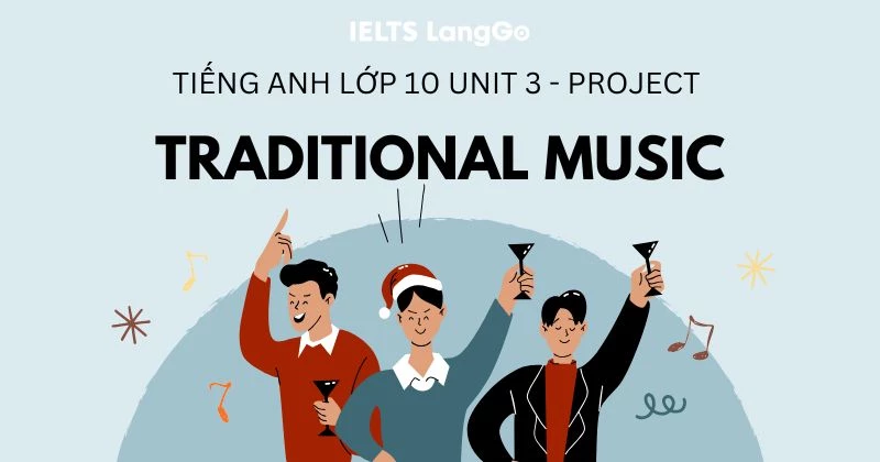 Bài mẫu Project Unit 3 Tiếng Anh 10 Global Success: Traditional music