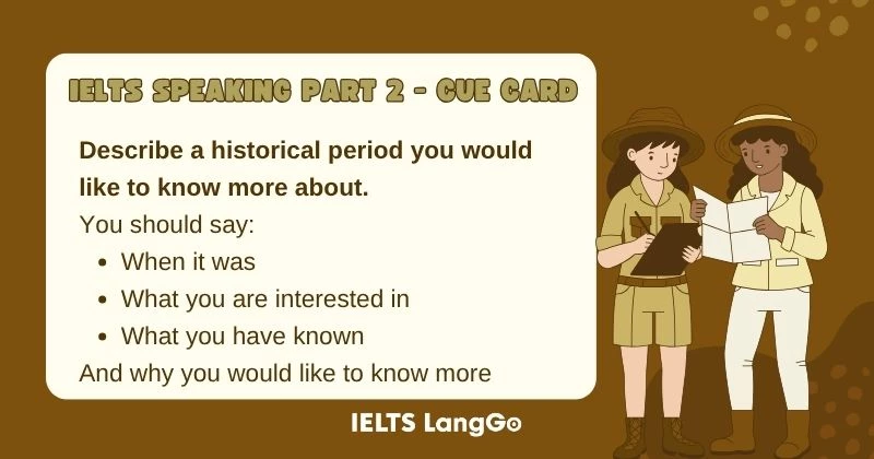 Describe a historical period you would like to know more about cue card