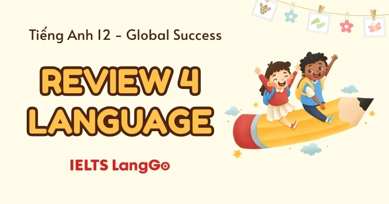 Giải chi tiết Tiếng Anh 12 - Review 4 - Language (trang 140, 141, 142)