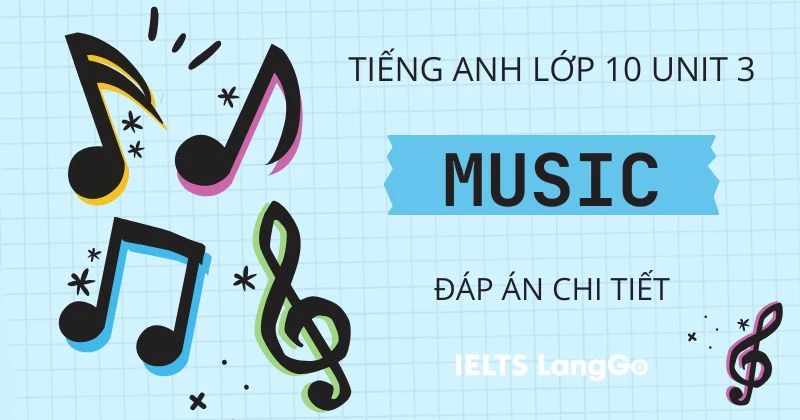 Giải chi tiết Unit 3 Tiếng Anh lớp 10 Global Success chủ đề Music