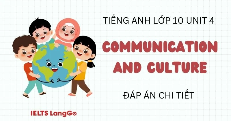 Đáp án Communication and Culture Unit 4 Tiếng Anh 10 Global Success