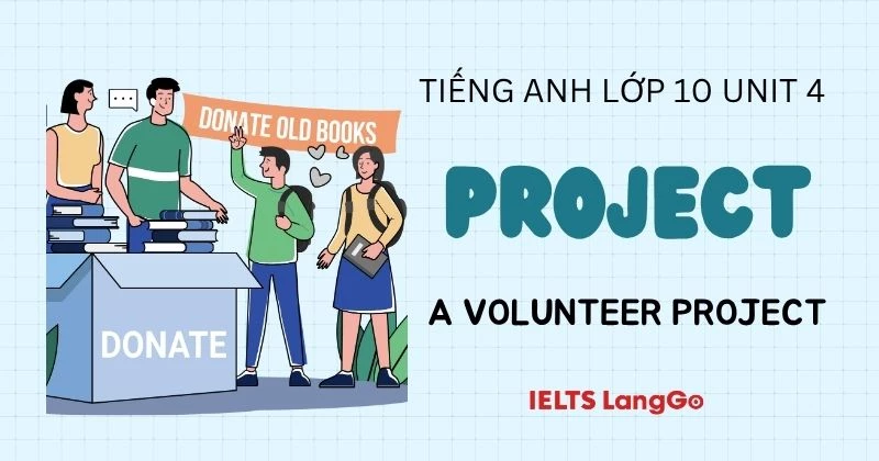 Hướng dẫn thực hiện Project Unit 4 Tiếng Anh 10: A Volunteer Project